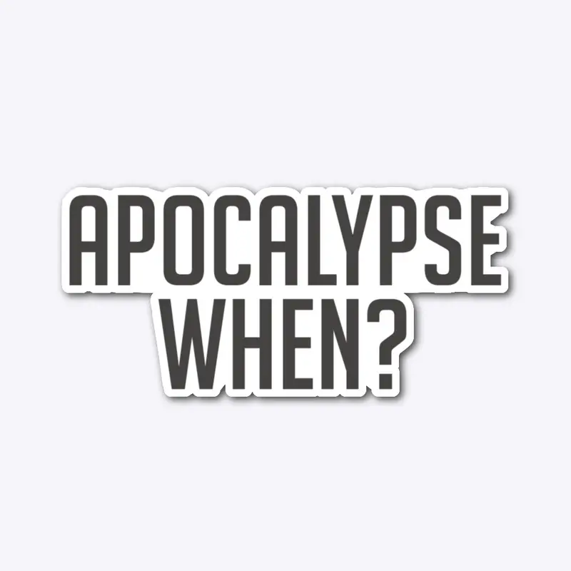 Apocalypse When?