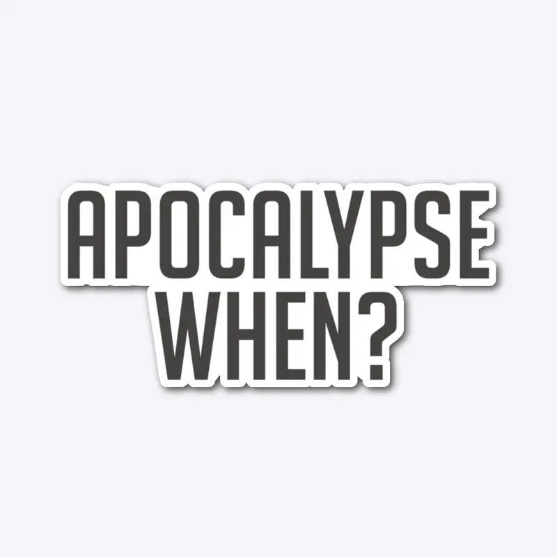 Apocalypse When?